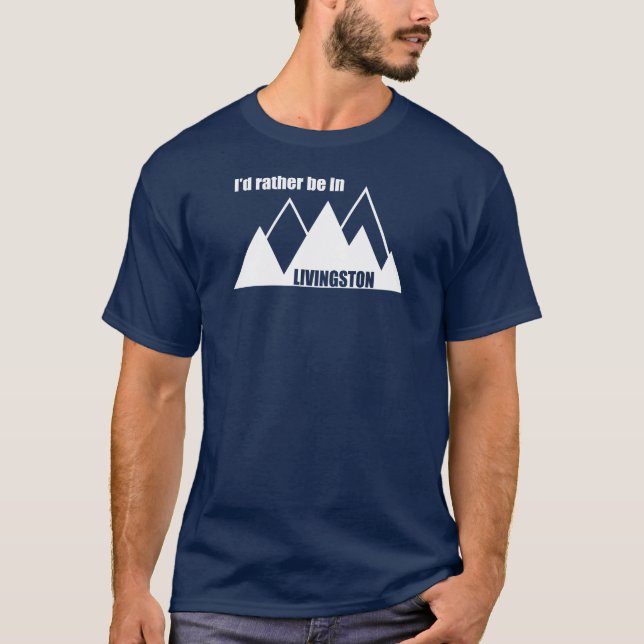 I'd Rather Be In Livingston Montana Mountain T-Shirt (Front)