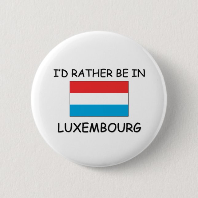 I'd rather be in Luxembourg 6 Cm Round Badge (Front)