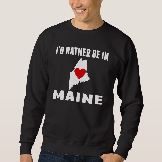 I'd Rather Be In Maine Sweatshirt (Front)