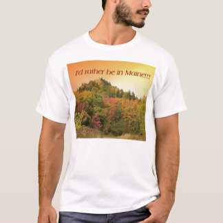I'd Rather Be In Maine!!! T-Shirt