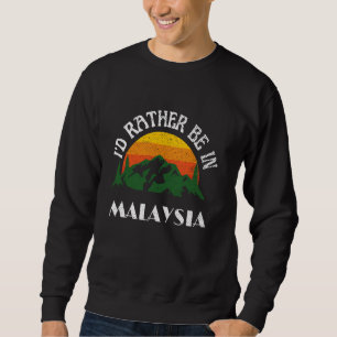 I'd Rather Be In Malaysia Vintage Malaysia Vacatio Sweatshirt