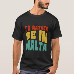 I'D Rather Be In Malta T-Shirt