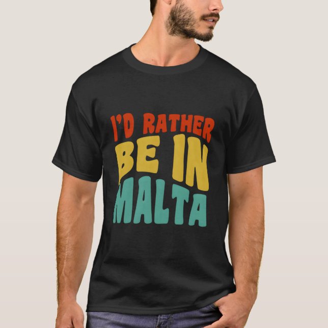 I'D Rather Be In Malta T-Shirt (Front)