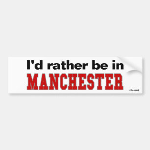 I'd Rather Be In Manchester Bumper Sticker