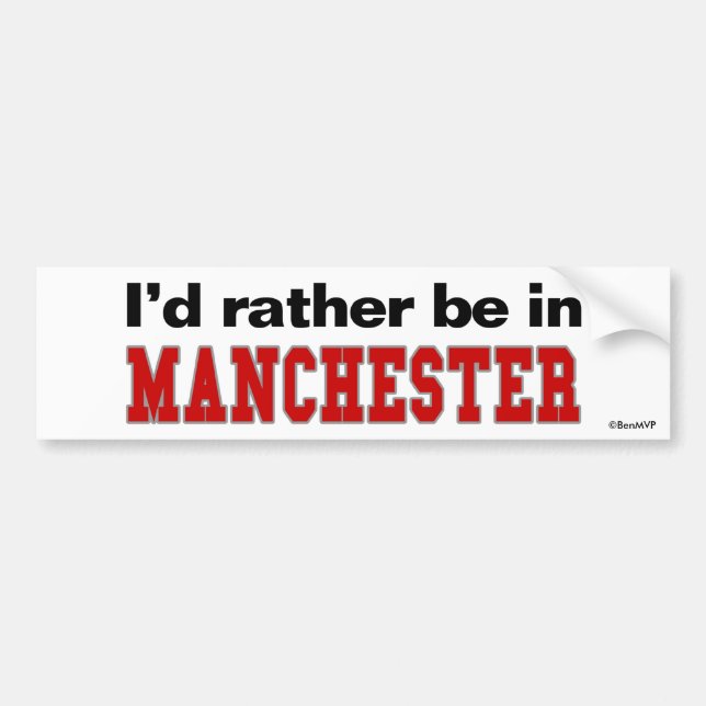I'd Rather Be In Manchester Bumper Sticker (Front)