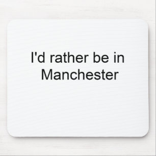 I'd rather be in Manchester ... Mouse Mat