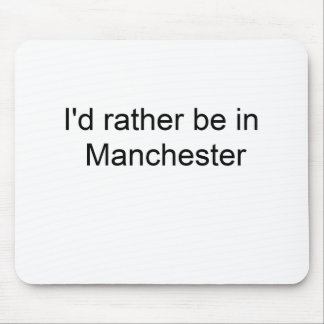 I'd rather be in Manchester ... Mouse Mat