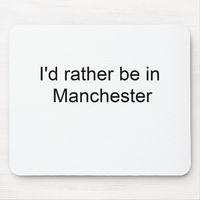 I'd rather be in Manchester ... Mouse Mat (Front)