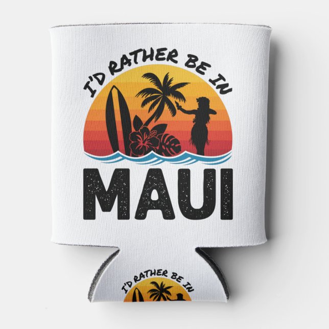 I'd Rather Be In Maui Hawaii Can Cooler (Front)