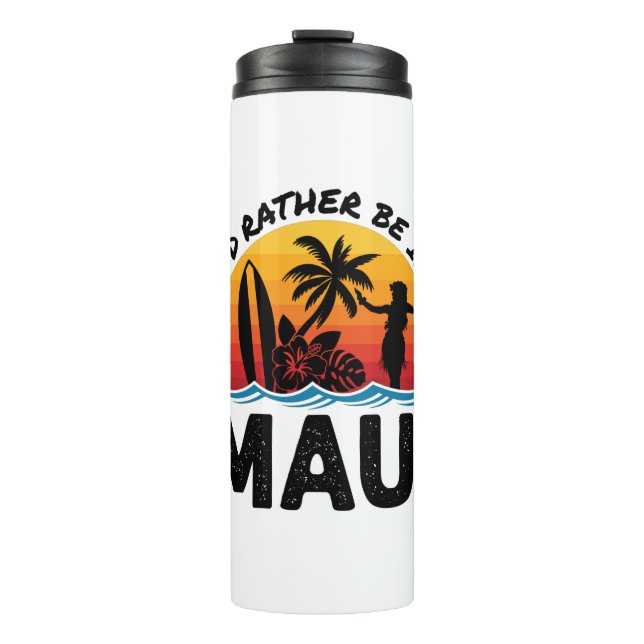 I'd Rather Be In Maui Hawaii Thermal Tumbler (Front)