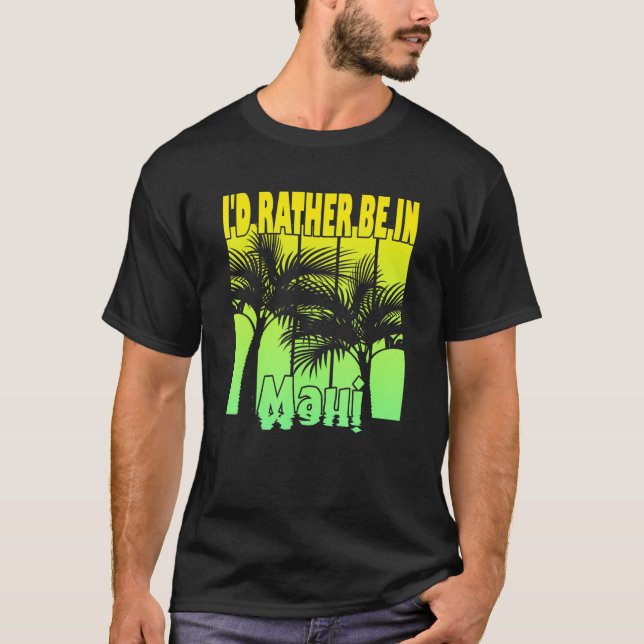 I'D Rather Be In Maui T-Shirt (Front)