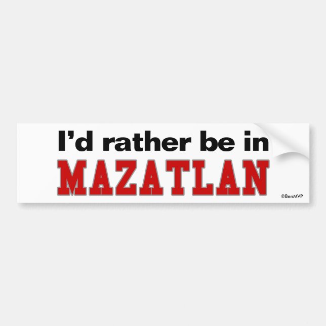 I'd Rather Be In Mazatlan Bumper Sticker (Front)