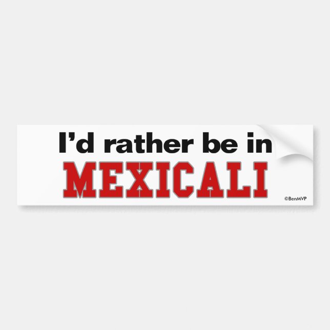 I'd Rather Be In Mexicali Bumper Sticker (Front)