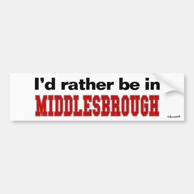 I'd Rather Be In Middlesbrough Bumper Sticker (Front)