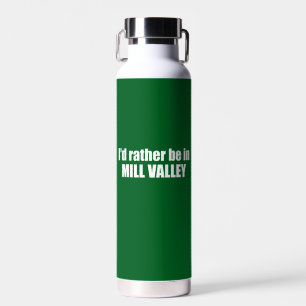 I'd Rather Be In Mill Valley California Water Bottle