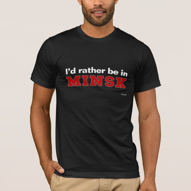 I'd Rather Be In Minsk T-Shirt (Front)