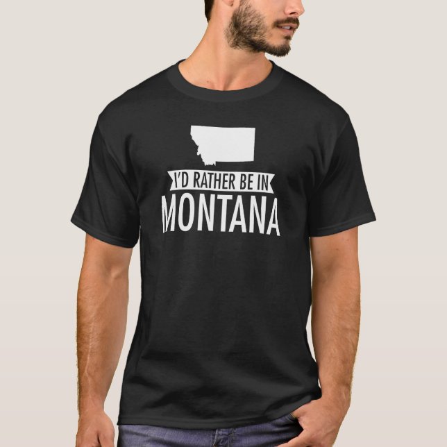 I'd Rather Be in Montana T-Shirt (Front)