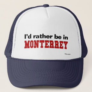 I'd Rather Be In Monterrey Trucker Hat