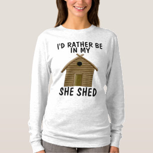 I'D RATHER BE IN MY SHE SHED Ladies T-Shirts