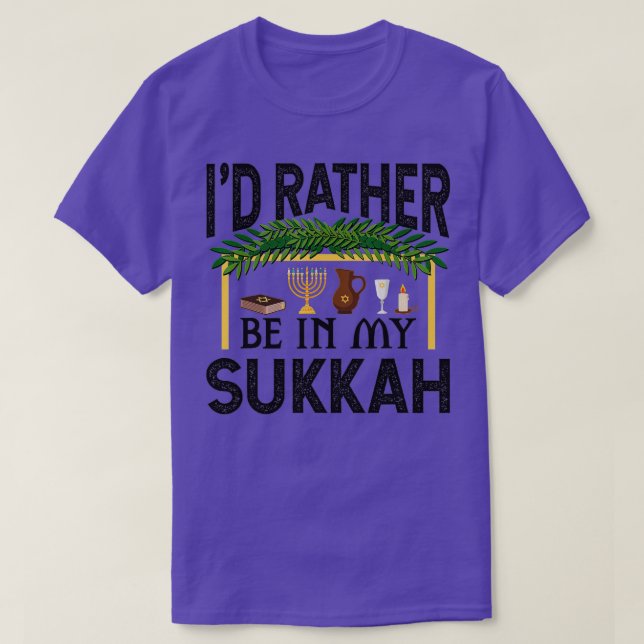 I'd Rather Be In My Sukkah Funny Sukkot Jewish Hol T-Shirt (Design Front)