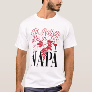 I'd Rather Be in Napa T-Shirt