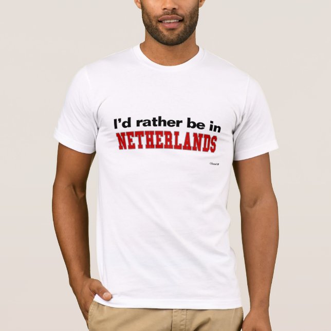 I'd Rather Be In Netherlands T-Shirt (Front)