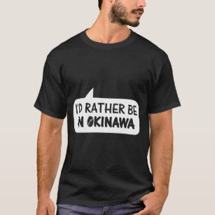 I'D Rather Be In Okinawa T-Shirt