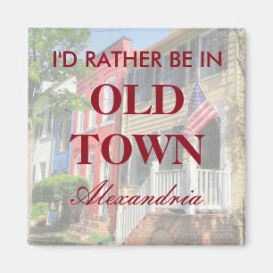 I'd Rather Be in Old Town Alexandria Magnet