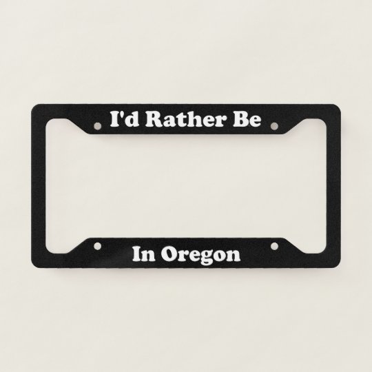 Id Rather Be In Oregon Licence Plate Frame Zazzle.co.uk