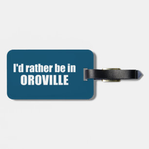 I'd Rather Be In Oroville California Luggage Tag