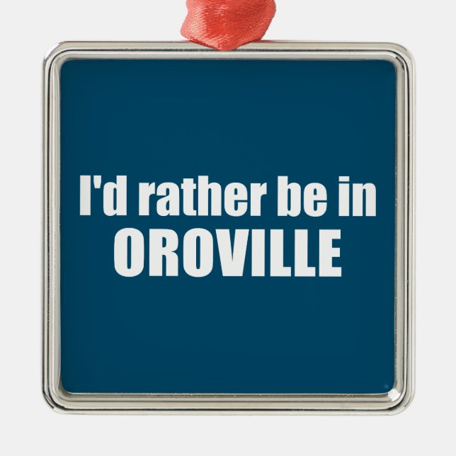I'd Rather Be In Oroville California Metal Tree Decoration (Front)