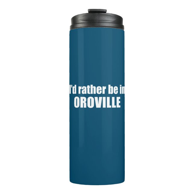 I'd Rather Be In Oroville California Thermal Tumbler (Front)