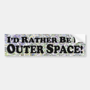 I'd Rather Be In Outer Space - Bumper Sticker
