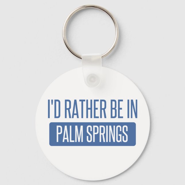 I'd rather be in Palm Springs Key Ring (Front)