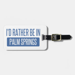 I'd rather be in Palm Springs Luggage Tag