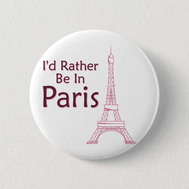 I'd Rather Be In Paris 6 Cm Round Badge (Front)