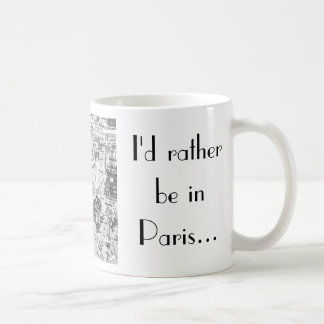 I'd rather be in Paris... Coffee Mug