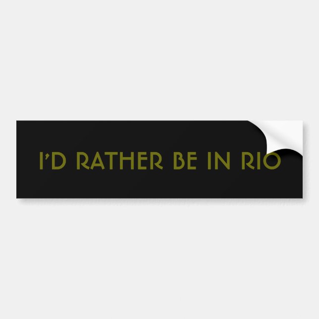 I'd rather be in Rio Bumper Sticker (Front)