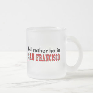 I'd Rather Be In San Francisco Frosted Glass Coffee Mug