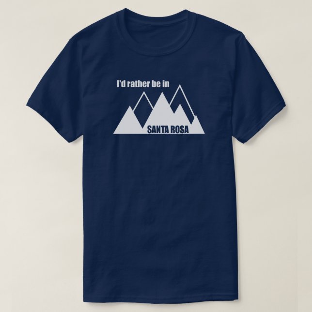 I'd Rather Be In Santa Rosa California Mountain T-Shirt (Design Front)