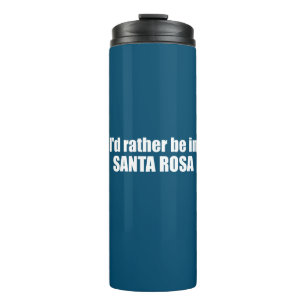 I'd Rather Be In Santa Rosa California Thermal Tumbler