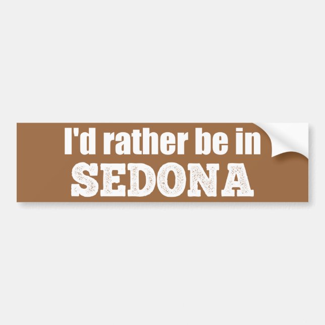 I'd Rather Be In Sedona Bumper Sticker (Front)