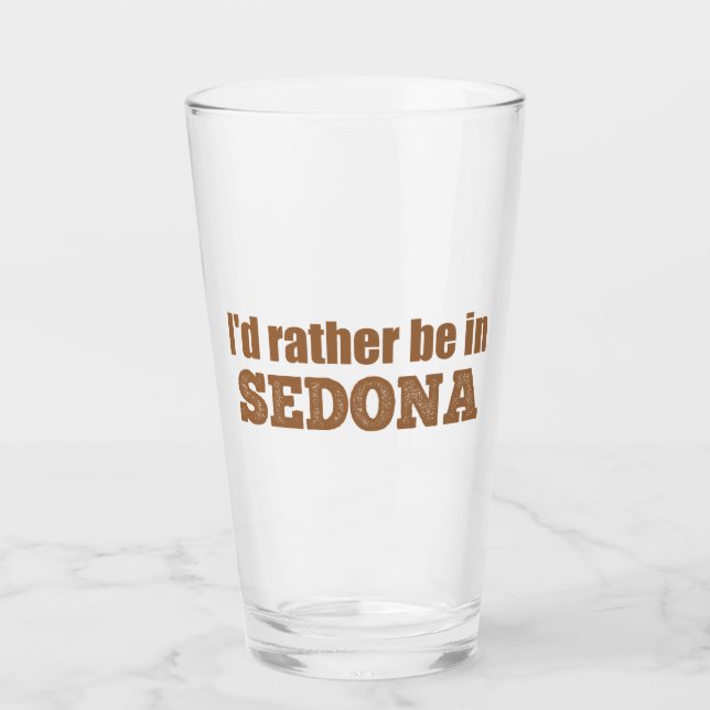 I'd Rather Be In Sedona Glass (Front)