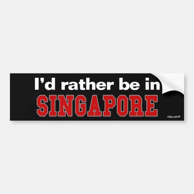 I'd Rather Be In Singapore Bumper Sticker (Front)