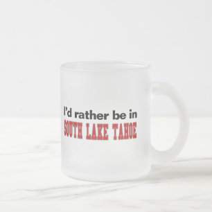I'd Rather Be In South Lake Tahoe Frosted Glass Coffee Mug