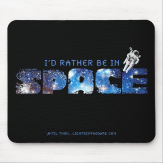 I'd Rather Be In Space mousepad