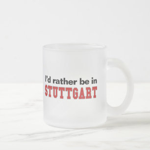 I'd Rather Be In Stuttgart Frosted Glass Coffee Mug