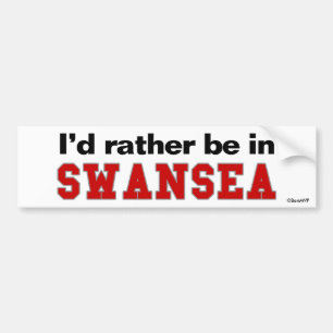 I'd Rather Be In Swansea Bumper Sticker