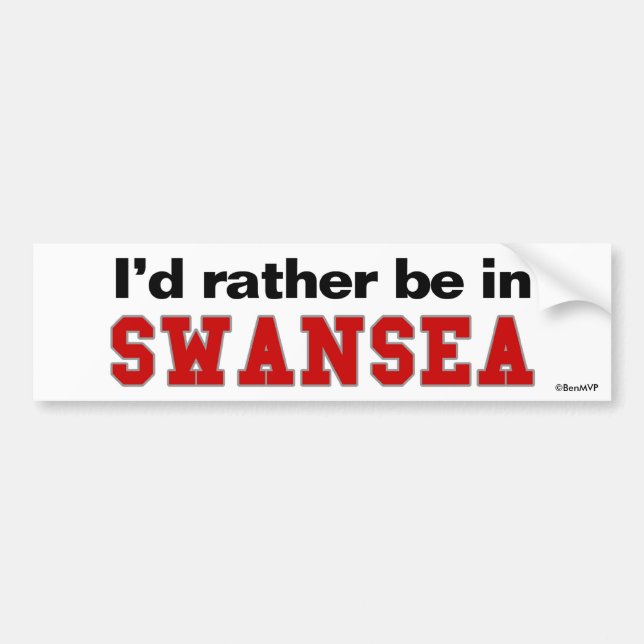 I'd Rather Be In Swansea Bumper Sticker (Front)