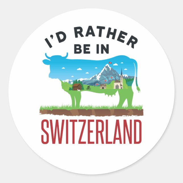 I'd Rather Be in Switzerland Swiss Vacation Alps Classic Round Sticker (Front)